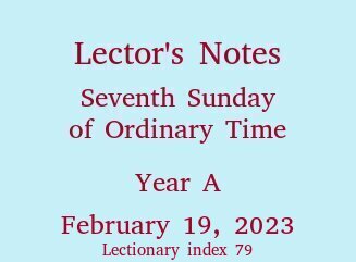 Lector's Notes, Seventh Sunday of Ordinary Time