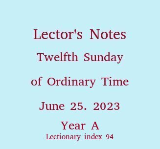 Lector's Notes, Twelfth Sunday of Ordinary Time, Year A