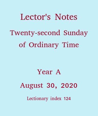 Lector's Notes, Twenty-second Sunday of Ordinary Time, year A